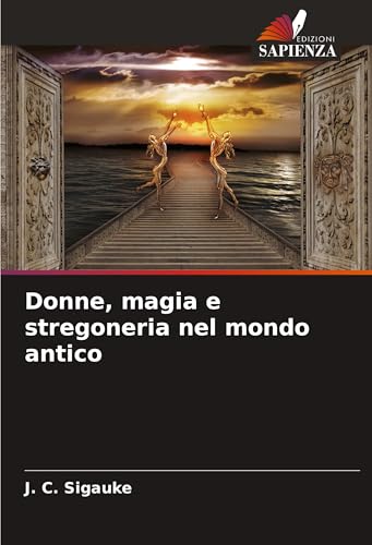 Donne, magia e stregoneria nel mondo antico: DE von Edizioni Sapienza
