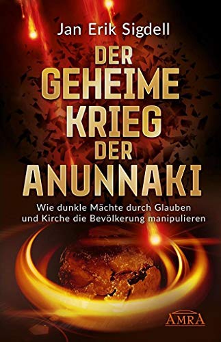 Der Geheime Krieg der Anunnaki: Wie dunkle Mächte durch Glauben und Kirche die Bevölkerung manipulieren