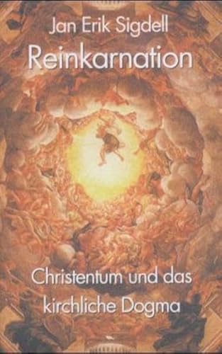Reinkarnation. Christentum und kirchliches Dogma.: Christentum und das kirchliche Dogma