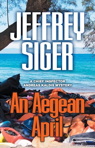 An Aegean April (Chief Inspector Andreas Kaldis Mysteries, 9, Band 9)