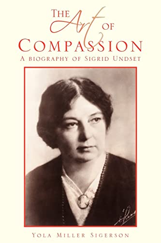 The Art of Compassion: A Biography of Sigrid Undset von Xlibris