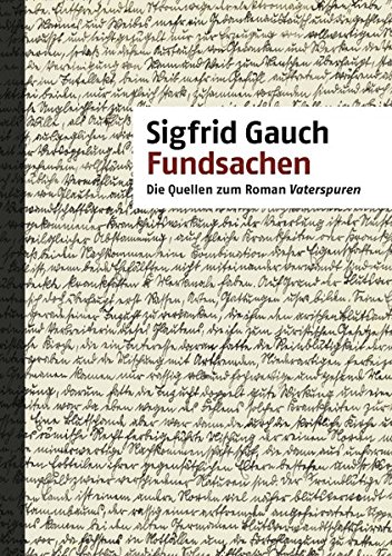 Fundsachen: Die Quellen zum Roman Vaterspuren Fundsachen: Die Quellen zum Roman Vaterspuren von Books on Demand