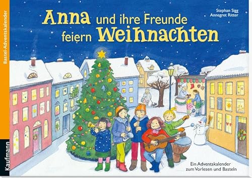 Anna und ihre Freunde feiern Weihnachten. Ein Adventskalender zum Vorlesen und Basteln (Adventskalender mit Geschichten für Kinder: Ein Buch zum Vorlesen und Basteln)
