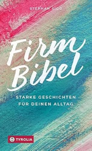Firmbibel: Starke Geschichten für deinen Alltag. Wie biblische Geschichten jungen Menschen Mut machen, sich für etwas einzusetzen und Zukunftsvisionen zu entwickeln. Das Firmgeschenk Firmbibel: Starke Geschichten für deinen Alltag. Wie biblische Geschichten jungen Menschen Mut machen, sich für etwas einzusetzen und Zukunftsvisionen zu entwickeln. Das Firmgeschenk von Tyrolia Verlagsanstalt Gm