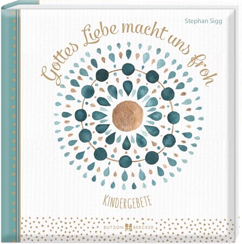 Gottes Liebe macht uns froh: Kindergebete Gottes Liebe macht uns froh: Kindergebete