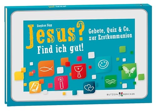 Jesus? Find ich gut!: Gebete, Quiz & Co. zur Erstkommunion Jesus? Find ich gut!: Gebete, Quiz & Co. zur Erstkommunion