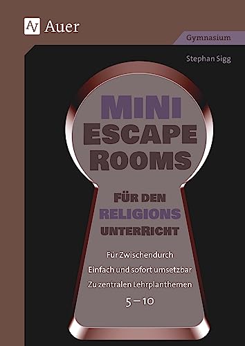 Mini-Escape Rooms für den Religionsunterricht: Für Zwischendurch. Einfach und sofort umsetzbar. Zu zentralen Lehrplanthemen. 5-10 (5. bis 10. Klasse) (Escape Rooms Sekundarstufe) von Auer Verlag in der AAP Lehrerwelt GmbH