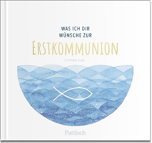 Was ich dir wünsche zur Erstkommunion: Geschenkbuch mit einer Kurzgeschichte, Wünschen und lieben Worten für das Kommunionkind (Geschenke zur Erstkommunion)