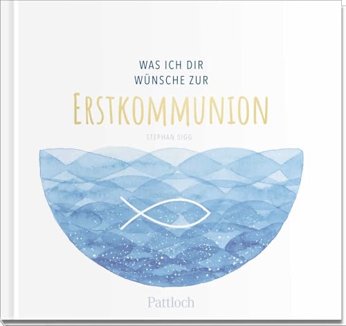 Was ich dir wünsche zur Erstkommunion: Geschenkbuch mit einer Kurzgeschichte, Wünschen und lieben Worten für das Kommunionkind (Geschenke zur Erstkommunion)