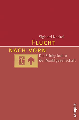 Flucht nach vorn: Die Erfolgskultur der Marktgesellschaft von Campus Verlag