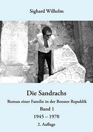 Die Sandrachs: Roman einer Familie in der Bonner Republik Band 1 1945 – 1970