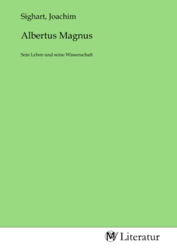 Albertus Magnus: Sein Leben und seine Wissenschaft von MV-Literatur