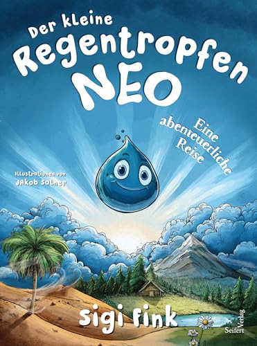 Der kleine Regentropfen Neo – Eine abenteuerliche Reise Der kleine Regentropfen Neo – Eine abenteuerliche Reise von Seifert Verlag