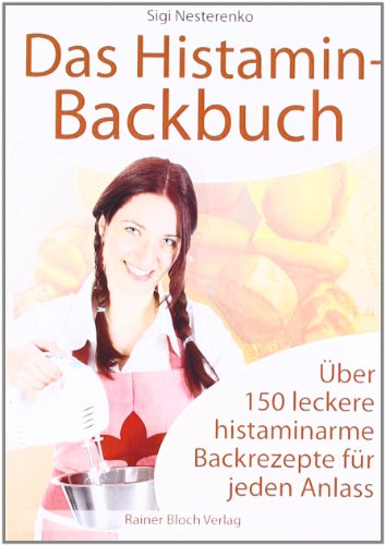 Das Histamin-Backbuch: Über 150 leckere histaminarme Backrezepte für jeden Anlass von Bloch