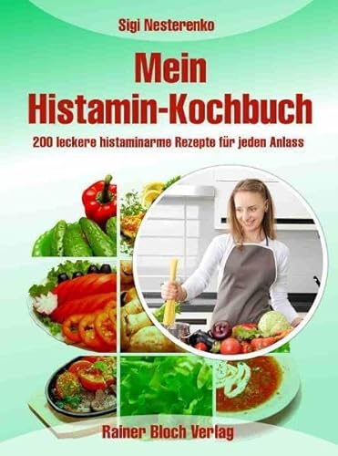 Mein Histamin-Kochbuch: 200 leckere histaminarme Rezepte für jeden Anlass