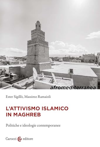 L'attivismo islamico in Maghreb. Politiche e ideologie contemporanee (Biblioteca di testi e studi) von Carocci