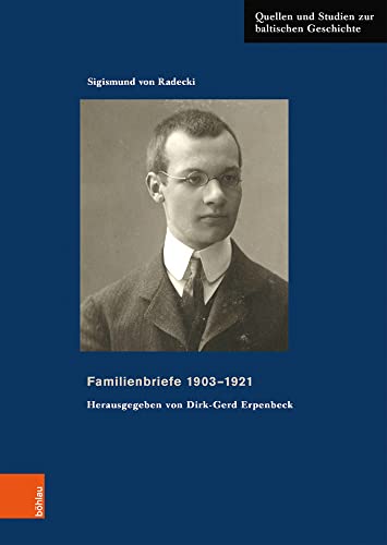 Familienbriefe 1903-1921: . Herausgegeben von Dirk-Gerd Erpenbeck (Quellen und Studien zur baltischen Geschichte, Band 29) von Böhlau Verlag Köln