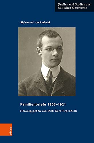 Familienbriefe 1903-1921: . Herausgegeben von Dirk-Gerd Erpenbeck (Quellen und Studien zur baltischen Geschichte, Band 29)
