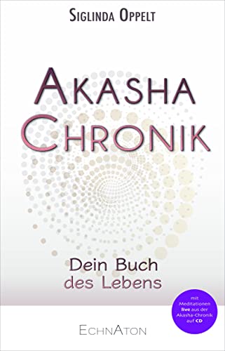 Akasha-Chronik: Dein Buch des Lebens - inclusive Meditationen als Download von EchnAton-Verlag