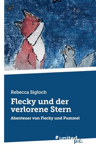 Flecky und der verlorene Stern: Abenteuer von Flecky und Pummel Flecky und der verlorene Stern: Abenteuer von Flecky und Pummel von united p.c.