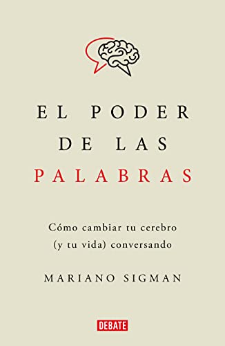 El poder de las palabras / The Power of Words: Como cambiar tu cerebro y tu vida conversando / How to Change Your Brain and Your Life Conversing