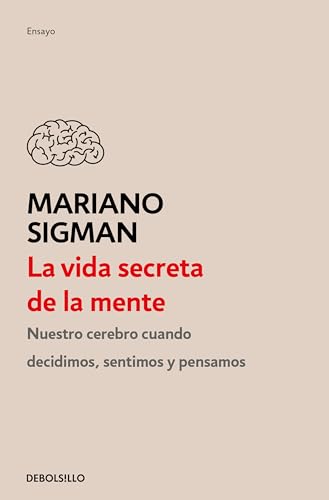 La vida secreta de la mente/ The Secret Life of the Mind: Cómo Piensa, Siente Y Decide Su Cerebro/ How Your Brain Thinks, Feels, and Decides von Debolsillo