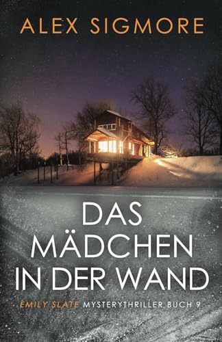 Das Mädchen in der Wand: Emily Slate Mysterythriller Buch 9 von Eric Warren Author, LLC