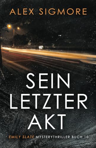 Sein Letzter Akt: Emily Slate Mysterythriller Buch 10 von Eric Warren Author, LLC