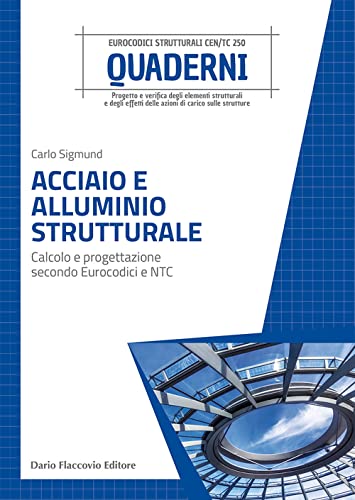 Acciaio e alluminio strutturale. Calcolo e progettazione secondo Eurocodici e NTC (Progettazione strutturale) von Flaccovio Dario