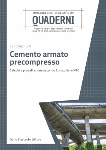Cemento armato precompresso. Calcolo e progettazione secondo Eurocodici e NTC (Progettazione strutturale) von Flaccovio Dario