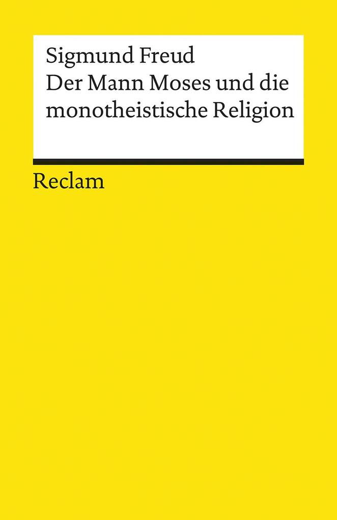 Der Mann Moses und die monotheistische Religion von Reclam Philipp Jun.