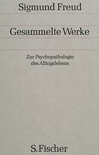 Zur Psychopathologie des Alltagslebens: Über Vergessen, Versprechen, Vergreifen, Aberglaube und Irrtum