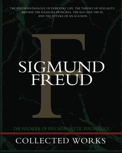 Sigmund Freud Collected Works: The Psychopathology of Everyday Life, The Theory of Sexuality, Beyond the Pleasure Principle, The Ego and the Id, and The Future of an Illusion Sigmund Freud Collected Works: The Psychopathology of Everyday Life, The Theory of Sexuality, Beyond the Pleasure Principle, The Ego and the Id, and The Future of an Illusion von Pacific Publishing Studio