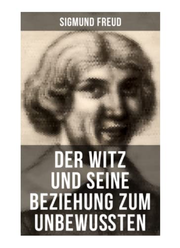 Sigmund Freud: Der Witz und seine Beziehung zum Unbewußten Sigmund Freud: Der Witz und seine Beziehung zum Unbewußten