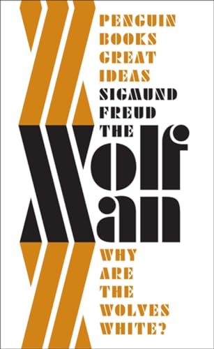 The 'Wolfman': Why Are the Wolves White?. From the 'History of an Infantile Neurosis' (Penguin Great Ideas)