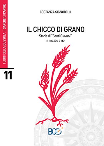 Il chicco di grano. Storie di «santi giovani» in mezzo a noi (I libri della bussola. Sapere per capire) von La Nuova Bussola Quotidiana