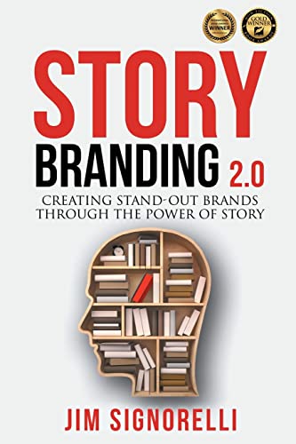 StoryBranding 2.0: Creating Stand-Out Brands Through the Power of Story
