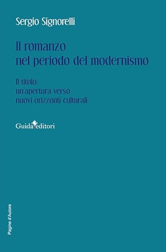 Il romanzo nel periodo del modernismo. Il titolo: un’apertura verso nuovi orizzonti culturali (Pagine d'autore) von Guida
