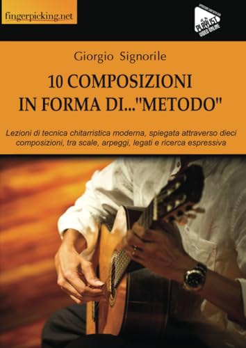 10 composizioni in forma di… "Metodo": Lezioni di tecnica chitarristica moderna, spiegata attraverso dieci composizioni, tra scale, arpeggi, legati e ricerca espressiva (Acoustic) von Fingerpicking.net