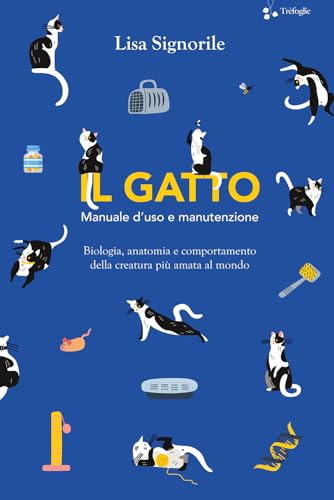 Il gatto. Manuale d'uso e manutenzione. Biologia, anatomia e comportamento della creatura più amata al mondo