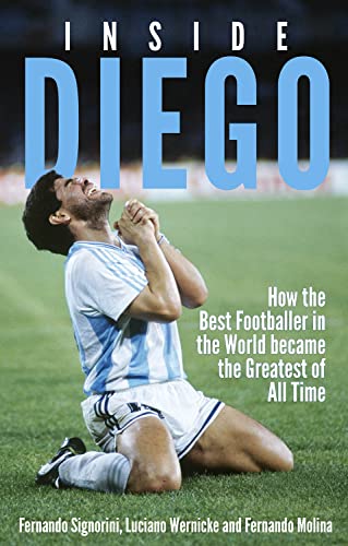 Inside Diego: How the Best Footballer in the World Became the Greatest of All Time von Pitch Publishing Ltd