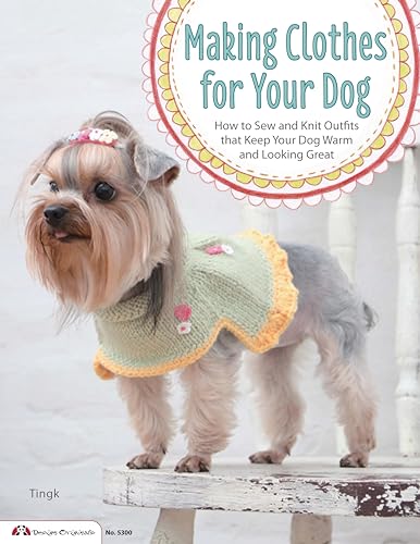 Making Clothes for Your Dog: How to Sew and Knit Outfits That Keep Your Dog Warm and Looking Great von Design Originals