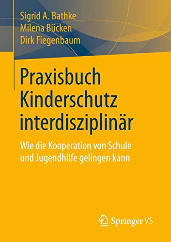 Praxisbuch Kinderschutz interdisziplinär: Wie die Kooperation von Schule und Jugendhilfe gelingen kann von Springer VS