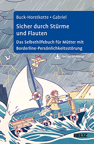 Sicher durch Stürme und Flauten: Das Selbsthilfebuch für Mütter mit Borderline-Persönlichkeitsstörung. Mit Online-Material von Psychologie Verlagsunion