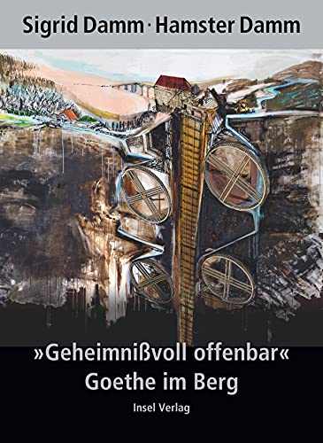 »Geheimnißvoll offenbar«. Goethe im Berg »Geheimnißvoll offenbar«. Goethe im Berg von Insel Verlag