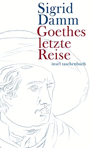 Goethes letzte Reise (insel taschenbuch) von Insel Verlag GmbH