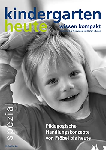 Pädagogische Handlungskonzepte von Fröbel bis heute: kindergarten heute wissen kompakt