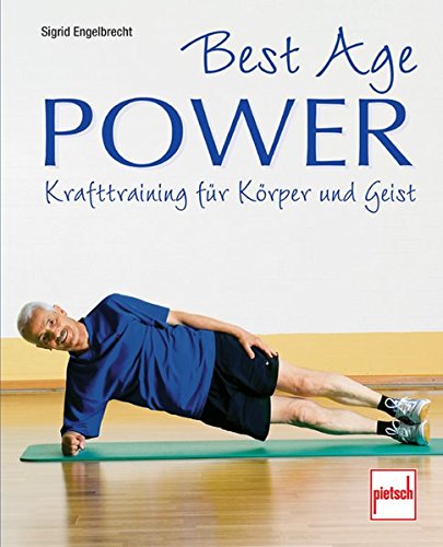 Best Age Power: Krafttraining für Körper und Geist von pietsch