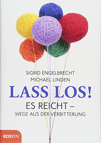 Lass los!: Es reicht - Wege aus der Verbitterung