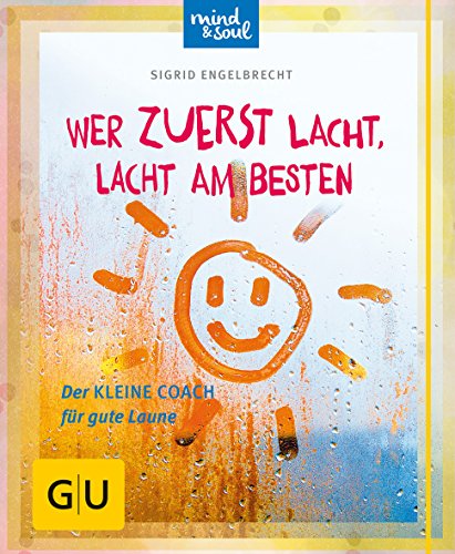 Wer zuerst lacht, lacht am besten: Der kleine Coach für gute Laune (GU Mind & Soul Kleiner Coach)